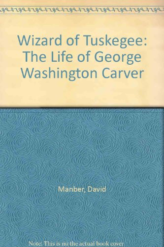 Wizard of Tuskegee: The Life of George Washington Carver