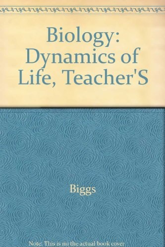 Biology The Dynamics of Life, Teacher Wraparound Edition