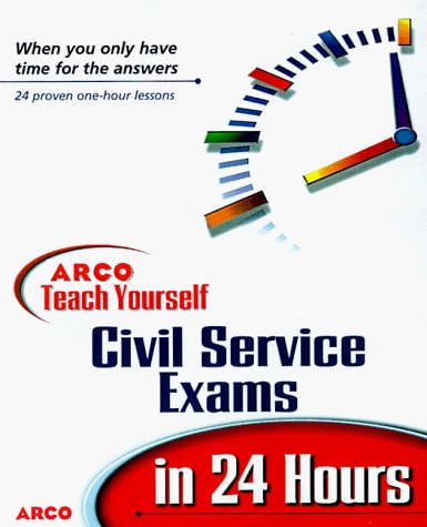 Arco Teach Yourself Civil Service Exams in 24 Hours (ARCO TEACH YOURSELF TO PASS CIVIL SERVICE EXAMS IN 24 HOURS)