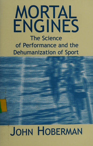 Mortal Engines: The Science of Performance and the Dehumanization of Sport