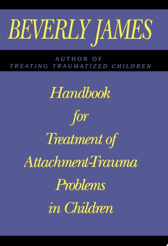 Handbook for Treatment of Attachment-trauma Problems in Children