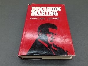 Decision Making: A Psychological Analysis of Conflict, Choice, and Commitment