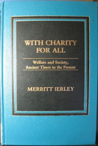 With charity for all: Welfare and society, ancient times to the present