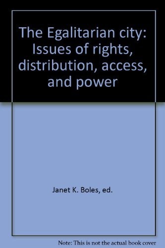 The Egalitarian city: Issues of rights, distribution, access, and power