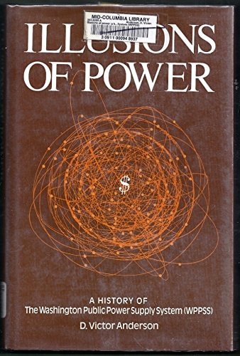 Illusions of power: A history of the Washington Public Power Supply System (WPPSS)
