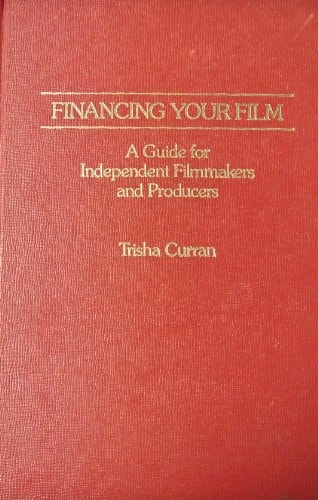 Financing Your Film: A Guide for Independent Filmmakers and Producers