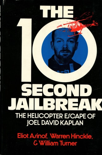The 10-second jailbreak;: The helicopter escape of Joel David Kaplan