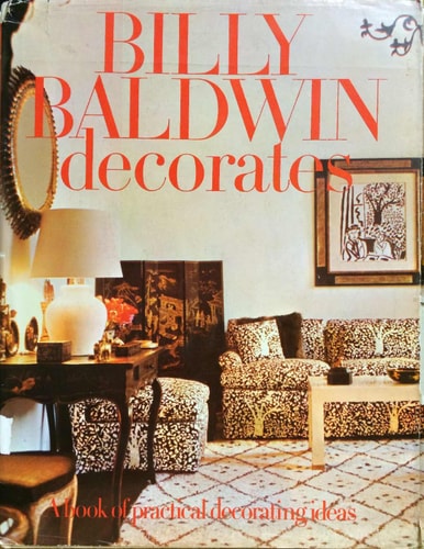 Billy Baldwin decorates: A Book of Practical Decorating Ideas