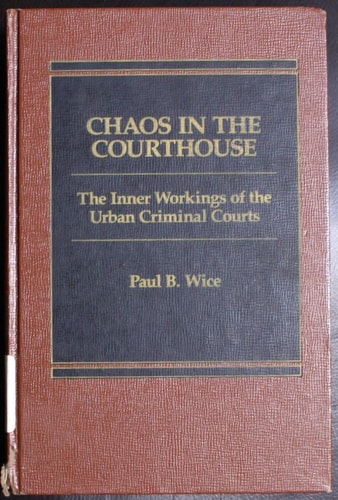 Chaos in the Courthouse: The Inner Workings of the Urban Criminal Courts