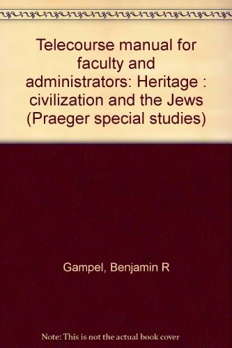 Telecourse manual for faculty and administrators: Heritage : civilization and the Jews (Praeger special studies)