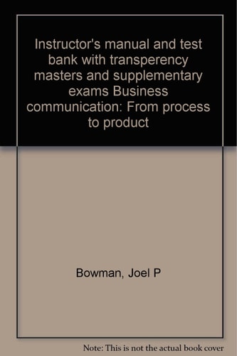 Instructor's manual and test bank with transperency masters and supplementary exams Business communication: From process to product