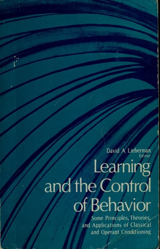 Learning and the Control of Behavior: Some Principles, Theories, and Applications of Classical and O