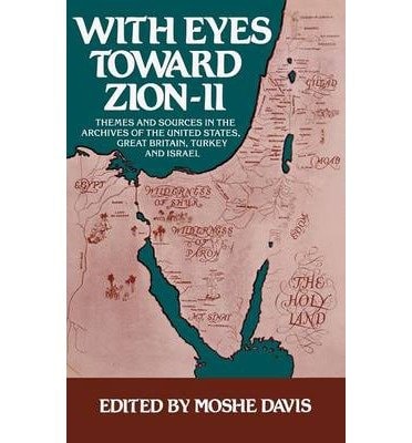 Themes and Sources in the Archives of the United States, Great Britain, Turkey, and Israel (With Eyes Toward Zion)