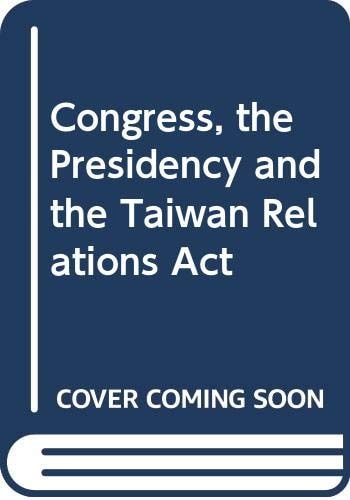 Congress, the presidency, and the Taiwan Relations Act