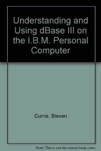 Understanding and Using dBASE III on the PC