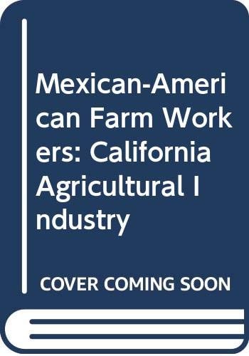 Mexican and Mexican American farm workers: The California agricultural industry