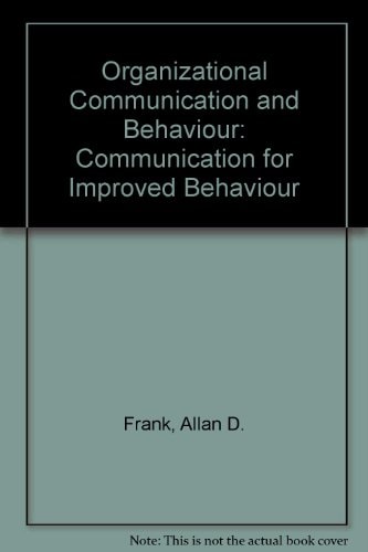 Organizational Communication and Behavior: Communicating to Improve Performance {2+2=5}