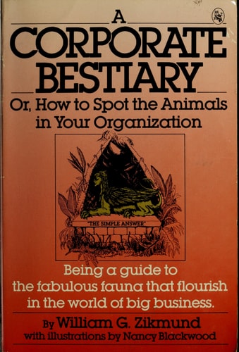 A Corporate Bestiary: Or, How to Spot the Animals in Your Organization