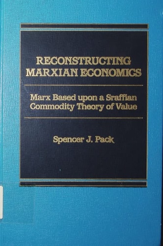 Reconstructing Marxian economics: Marx based upon a Sraffian commodity theory of value