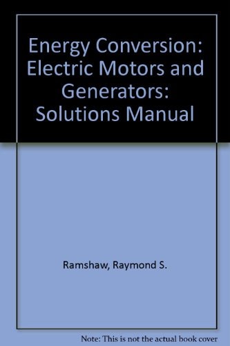 Solutions Manual for Energy Conversion: Electric Motors and Generators