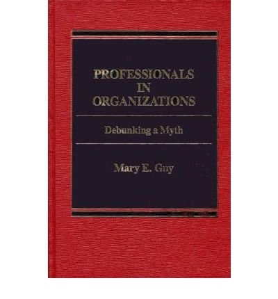 Professionals in organizations: Debunking a myth