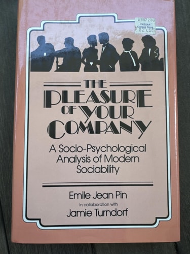 The pleasure of your company: A socio-psychological analysis of modern sociability
