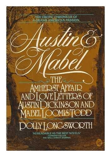 Austin and Mabel: The Amherst Affair and Love Letters of Austin Dickinson and Mabel Loomis Todd