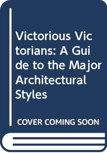 Victorious Victorians: A Guide to the Major Architectural Styles