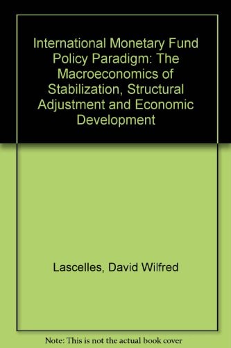 The IMF policy paradigm: The macroeconomics of stabilization, structural adjustment, and economic development