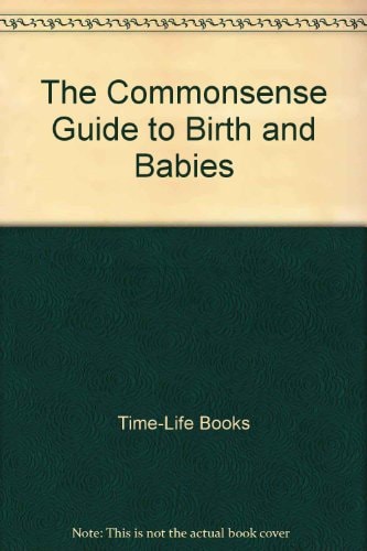 The Commonsense Guide to Birth and Babies