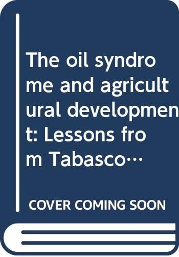The oil syndrome and agricultural development: Lessons from Tabasco, Mexico