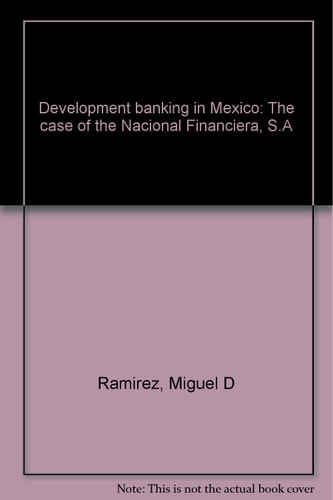 Development banking in Mexico: The case of the Nacional Financiera, S.A