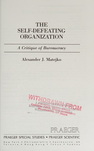 The self-defeating organization: A critique of bureaucracy