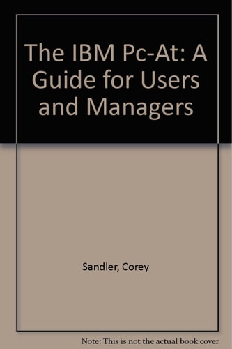The IBM Pc-At: A Guide for Users and Managers