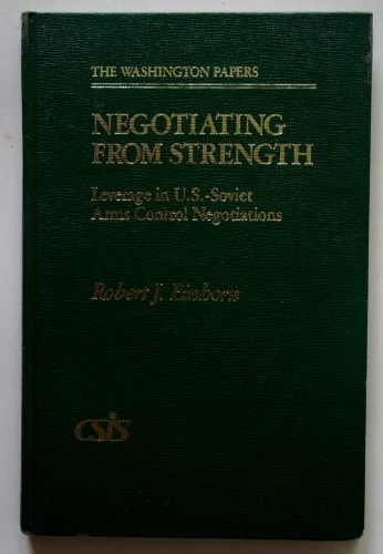 Negotiating from strength: Leverage in U.S.-Soviet arms control negotiations (The Washington papers)