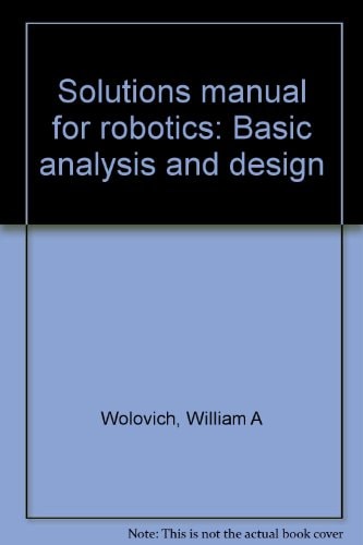 Solutions manual for robotics: Basic analysis and design