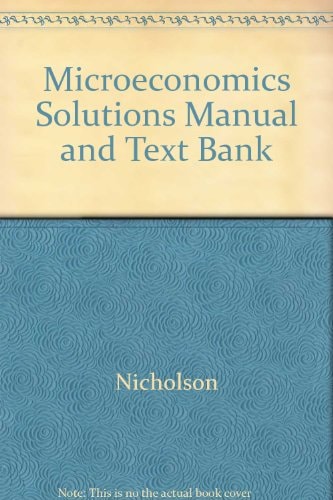 Microeconomics Solutions Manual and Text Bank