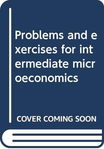 Problems and exercises for intermediate microeconomics