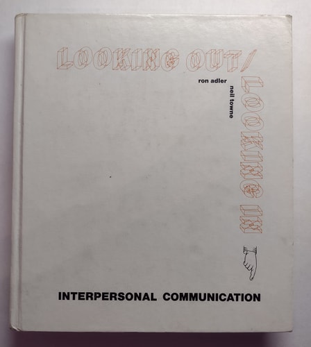 Looking Out/Looking In: Interpersonal Communication