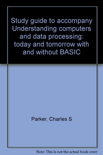 Study Guide to Accompany Understanding Computers and Data Processing: Today and Tomorrow with and without BASIC