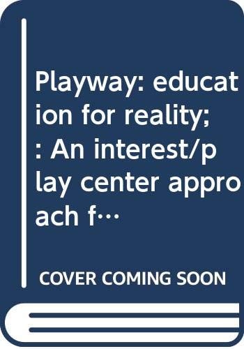 Playway: Education for Reality: An Interest/Play Center Approach for Early Childhood Education