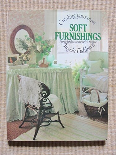 Creating Your Own Soft Furnishings: A Practical Guide to Ideas and Techniques