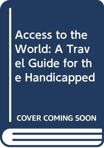Access to the World: A Travel Guide for the Handicapped