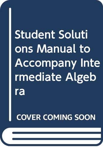 Intermediate Algebra: Solutions Manual