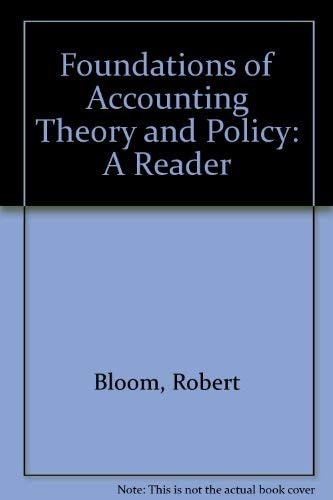 Foundations of Accounting Theory and Policy: A Reader