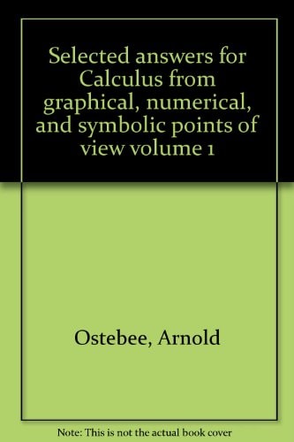 Selected Answers for Calculus from Graphical, Numerical, and Symbolic Points of View: Volume 1
