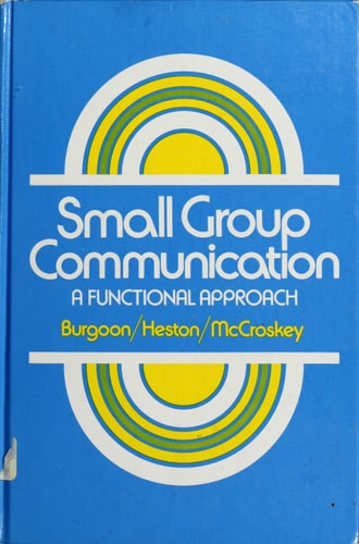 Small Group Communication: A Functional Approach