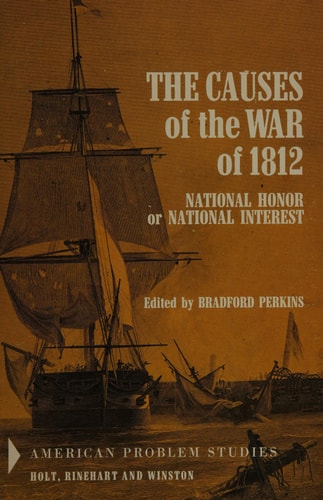 The Causes of the War of 1812: National Honor or National Interest?