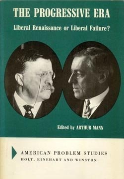 Progressive Era: Liberal Renaissance or Liberal Failure?