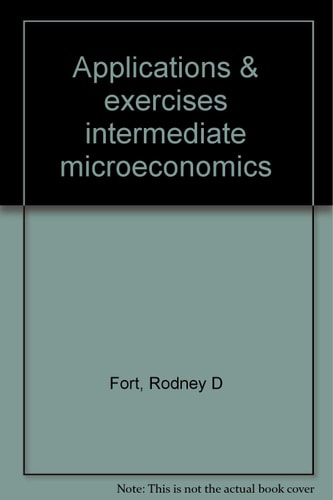 Applications & Exercises in Intermediate Microeconomics
